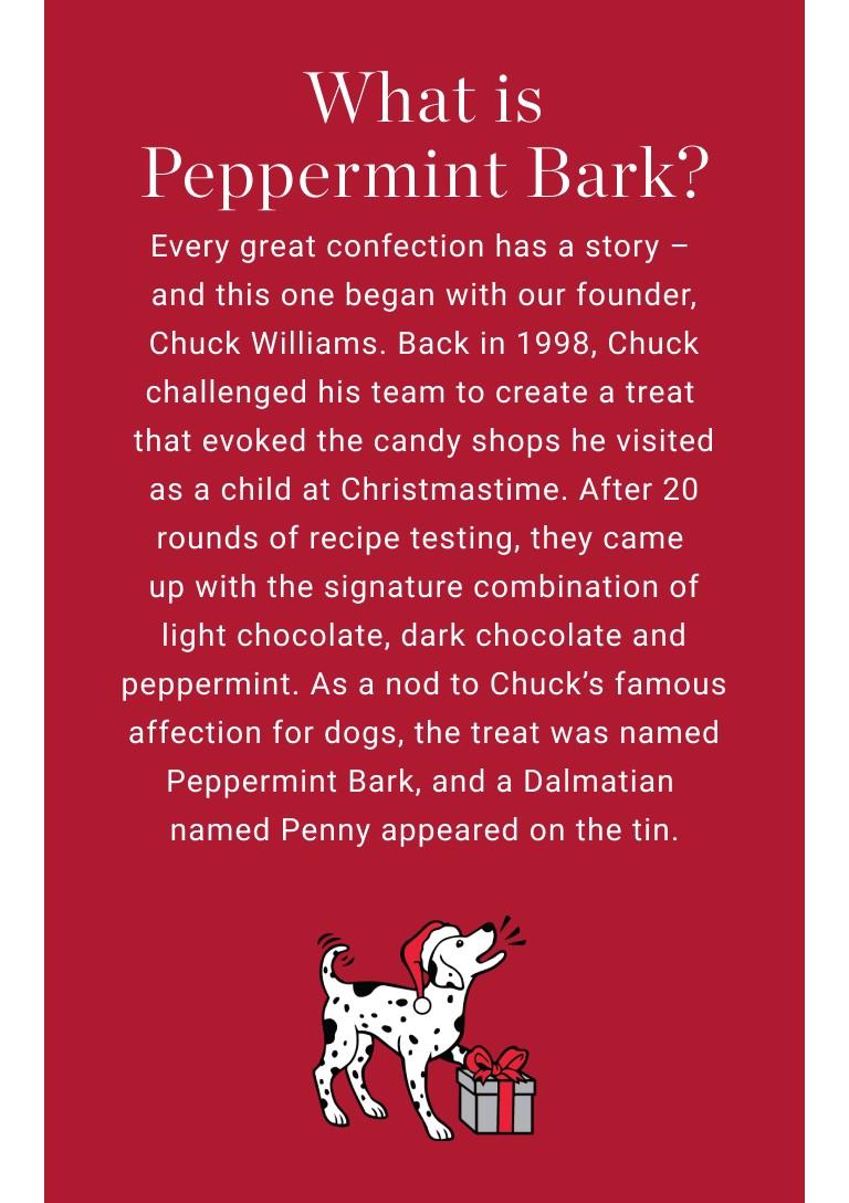 We're celebrating 25th Anniversary of The Original Peppermint Bark with a new collection of seasonal treats, all in nostalgic, collectable tins. Often copied, but never matched in quality or flavour, our Original Peppermint Bark makes the perfect festive gift or stocking stuffer.